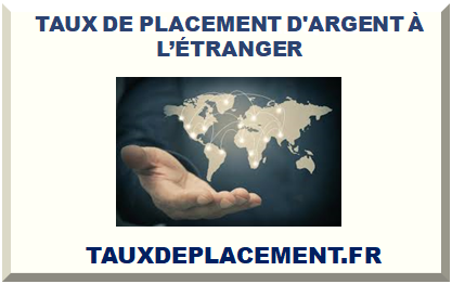 TAUX DE PLACEMENT D'ARGENT À L’ÉTRANGER 2025
