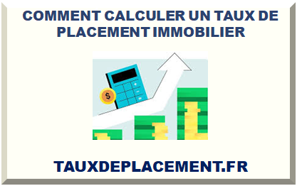 COMMENT CALCULER UN TAUX DE PLACEMENT IMMOBILIER 2025