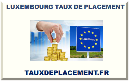 LUXEMBOURG TAUX DE PLACEMENT D'ARGENT 2025